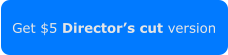 Get $5 Director’s cut version