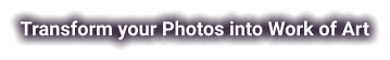 Transform your Photos into Work of Art