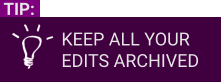 KEEP ALL YOUR EDITS ARCHIVED TIP: